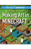 The Unofficial Guide to Making Art in Minecraft(r): (Stem Projects in Minecraft(r))