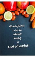 Everything I Know About Being a Nutritionist: Blank Journal and Log Book