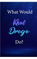 What Would Khal Drogo Do?