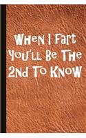 When I Fart You'll Be the 2nd to Know: Farting Journal with Lined Pages for Journaling, Studying, Writing, Daily Reflection Workbook