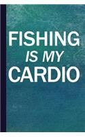 Fishing Is My Cardio: Fishing Journal with Lined Pages for Journaling, Studying, Writing, Daily Reflection Notes Log Prayer Workbook