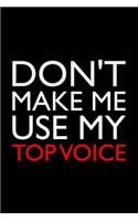 Don't Make Me Use My Top Voice