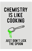 Chemistry Is Like Cooking Just Don't Lick the Spoon: Blank Lined Journal to Write in Teacher Notebook V2