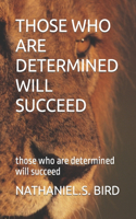 Those Who Are Determined Will Succeed