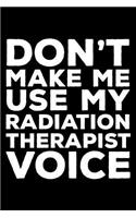 Don't Make Me Use My Radiation Therapist Voice