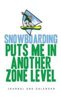 Snowboarding Puts Me in Another Zone Level: Blank Lined Journal with Calendar for Snowboarders