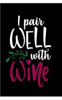 I Pair Well with Wine: Wine Tasting Notebook and Wine Pairing Guide, Wine Tasting Journal Log, 6 X 9 Matte Soft Cover Winery Tour Tracker, Perfect for Wine Lovers and Conn