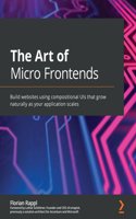 Art of Micro Frontends: Build websites using compositional UIs that grow naturally as your application scales