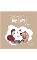You Know You're a Dog Lover When