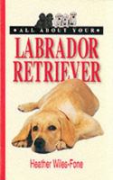 All About Your Labrador Retriever (All About Series)