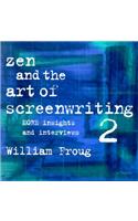 Zen and the Art of Screenwriting 2: More Insights and Interviews