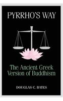 Pyrrho's Way: The Ancient Greek Version of Buddhism