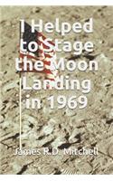 I Helped to Stage the Moon Landing in 1969