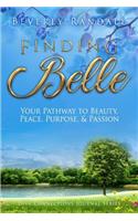 Finding Belle: Your Pathway to Beauty, Peace, Purpose, & Passion