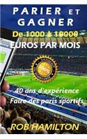 Parier Et Gagner de 1000 Ã? 10000 Euros Par Mois: 100% Garantie d'EfficacitÃ© Ou Remboursement ImmÃ©diat, Obtenez Un Salaire Mensuel, 40 ANS d'ExpÃ©rience Dans Les Paris Sportifs: 100% Garantie d'EfficacitÃ© Ou Remboursement ImmÃ©diat, Obtenez Un Salaire Mensuel, 40 ANS d'ExpÃ©rience Dans Les Paris Sportifs