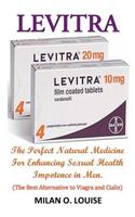 Levitra: The Perfect Natural Medicine for Enhancing Sexual Health Impotence in Men. (the Best Alternative to Viagra and Cialis)