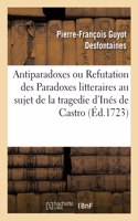 Antiparadoxes ou Refutation des Paradoxes litteraires au sujet de la tragedie d'Inés de Castro