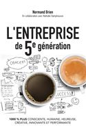 L'Entreprise de 5e génération, 1000 % plus consciente, humaine, heureuse, créative, innovante et performante