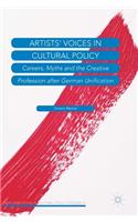 Artists' Voices in Cultural Policy: Careers, Myths and the Creative Profession After German Unification