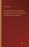 Personenrecht mit Ausschluss des Familienrechts nach dem Code Napoleon und dem badischen Landrechte