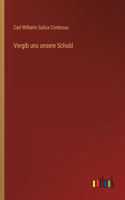 Vergib uns unsere Schuld