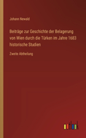 Beiträge zur Geschichte der Belagerung von Wien durch die Türken im Jahre 1683 historische Studien