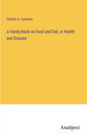 Handy Book on Food and Diet, in Health and Disease