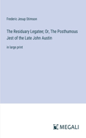 The Residuary Legatee; Or, The Posthumous Jest of the Late John Austin