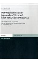 Wiederaufbau Der Japanischen Wirtschaft Nach Dem Zweiten Weltkrieg: Die Amerikanische Japanpolitik Und Die Okonomischen Nachkriegsreformen in Japan 1942-1952