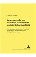 Kosmogonische Und Mythische Weltentwuerfe Aus Interdiskursiver Sicht: Untersuchungen Zu «Phantasus» (Arno Holz), «Das Nordlicht» (Theodor Daeubler) Und «Die Kugel» (Otto Zur Linde)