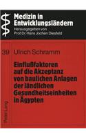 Einflufaktoren auf die Akzeptanz von baulichen Anlagen der laendlichen Gesundheitseinheiten in Aegypten