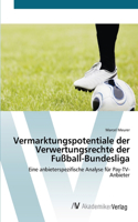 Vermarktungspotentiale der Verwertungsrechte der Fußball-Bundesliga