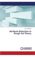 Attribute Reduction in Rough Set Theory