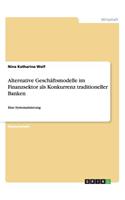 Alternative Geschäftsmodelle im Finanzsektor als Konkurrenz traditioneller Banken