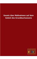 Gesetz über Maßnahmen auf dem Gebiet des Grundbuchwesens