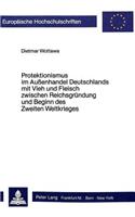 Protektionismus Im Aussenhandel Deutschlands Mit Vieh Und Fleisch Zwischen Reichsgruendung Und Beginn Des Zweiten Weltkrieges