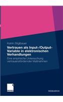 Vertrauen als Input-/Output-Variable in elektronischen Verhandlungen: Eine empirische Untersuchung vertrauensfördernder Maßnahmen(German)