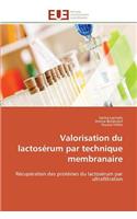 Valorisation Du Lactosérum Par Technique Membranaire: (Omn.Univ.Europ.)