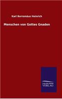 Menschen von Gottes Gnaden