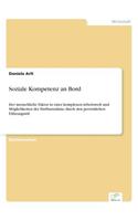 Soziale Kompetenz an Bord: Der menschliche Faktor in einer komplexen Arbeitswelt und Möglichkeiten der Einflussnahme durch den persönlichen Führungsstil(German)