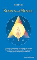 Kosmos und Mensch: Ein Weg der Selbsterkenntnis und Selbstheilung durch das Studium des Neuen Yogawillen und der Anthroposophie, sowie der Anatomie und Physiologie des Korpers