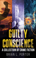 Guilty Conscience: A Collection of Crime Fiction