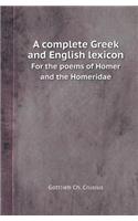 A Complete Greek and English Lexicon for the Poems of Homer and the Homeridae