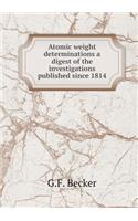 Atomic weight determinations a digest of the investigations published since 1814: (English)