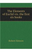 The Elements of Euclid Viz. the First Six Books