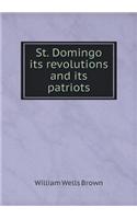 St. Domingo Its Revolutions and Its Patriots