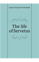 The life of Servetus