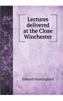 Lectures Delivered at the Close Winchester