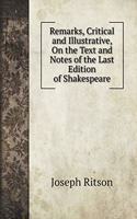 Remarks, Critical and Illustrative, On the Text and Notes of the Last Edition of Shakespeare
