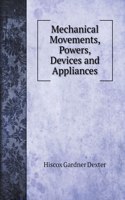 Mechanical Movements, Powers, Devices and Appliances